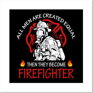 All men are created equal then they become firefighter Posters and Art